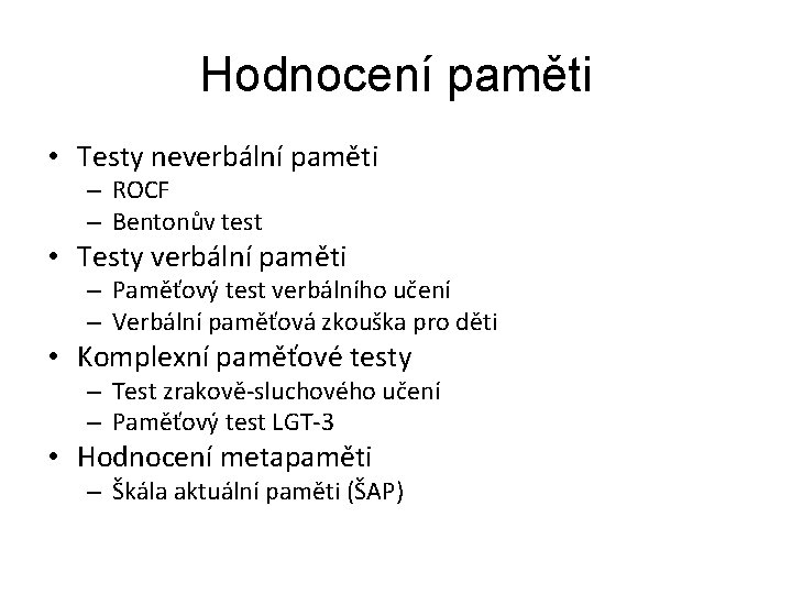 Hodnocení paměti • Testy neverbální paměti – ROCF – Bentonův test • Testy verbální