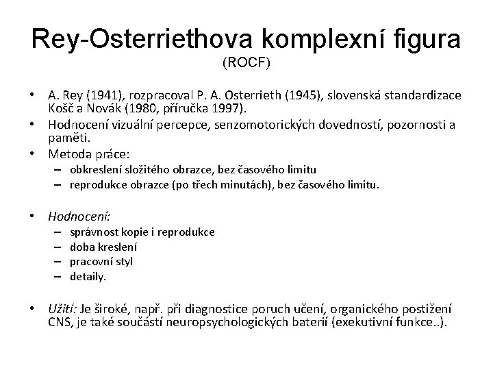 Rey-Osterriethova komplexní figura (ROCF) • A. Rey (1941), rozpracoval P. A. Osterrieth (1945), slovenská