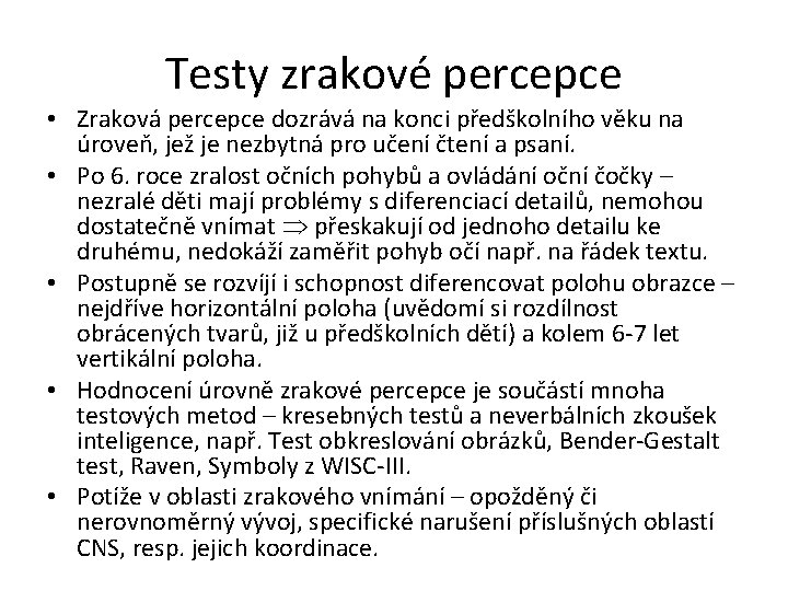 Testy zrakové percepce • Zraková percepce dozrává na konci předškolního věku na úroveň, jež