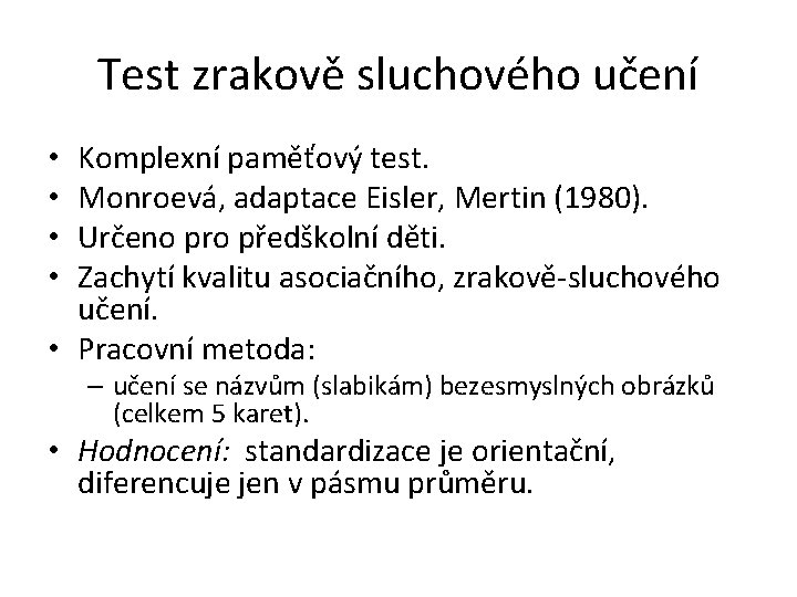 Test zrakově sluchového učení Komplexní paměťový test. Monroevá, adaptace Eisler, Mertin (1980). Určeno pro