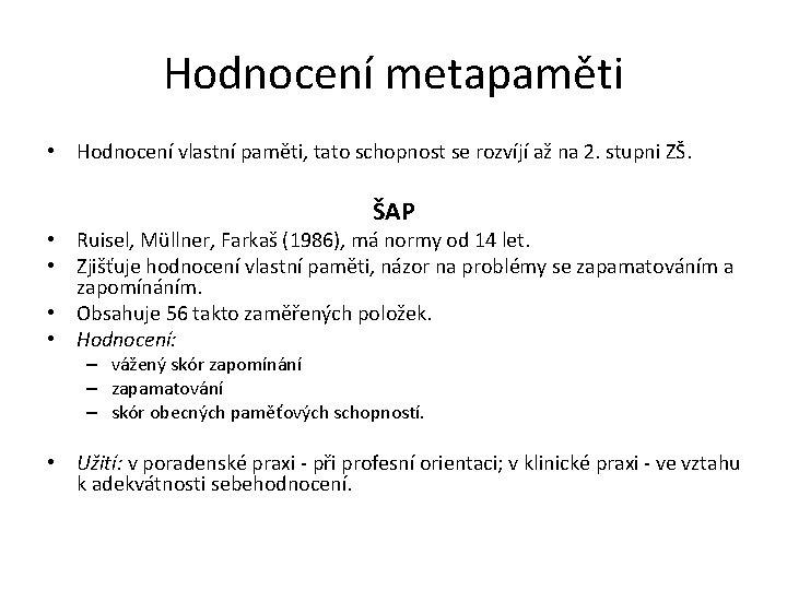 Hodnocení metapaměti • Hodnocení vlastní paměti, tato schopnost se rozvíjí až na 2. stupni