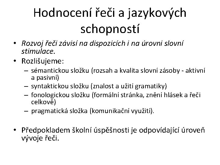 Hodnocení řeči a jazykových schopností • Rozvoj řeči závisí na dispozicích i na úrovni