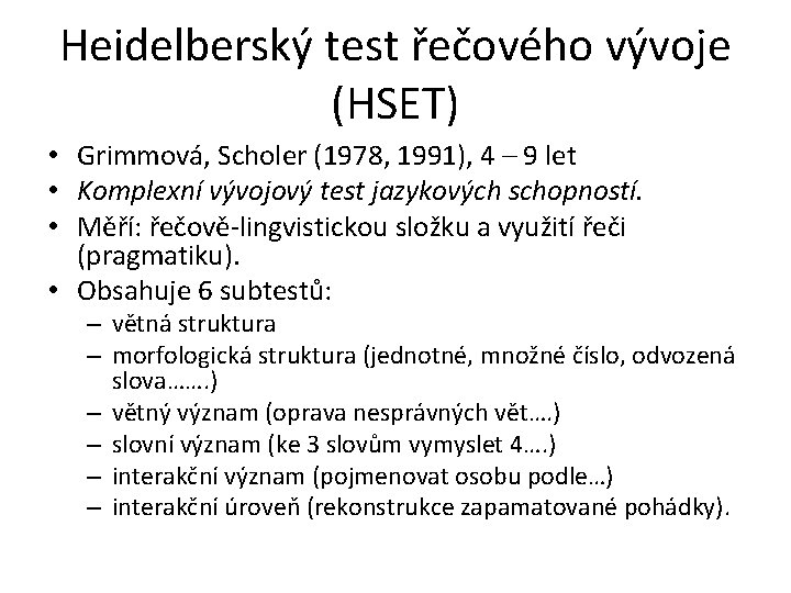 Heidelberský test řečového vývoje (HSET) • Grimmová, Scholer (1978, 1991), 4 – 9 let