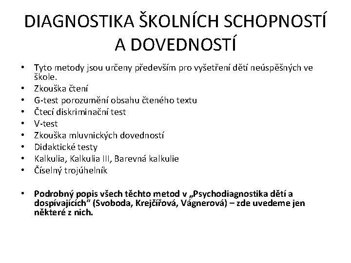 DIAGNOSTIKA ŠKOLNÍCH SCHOPNOSTÍ A DOVEDNOSTÍ • Tyto metody jsou určeny především pro vyšetření dětí