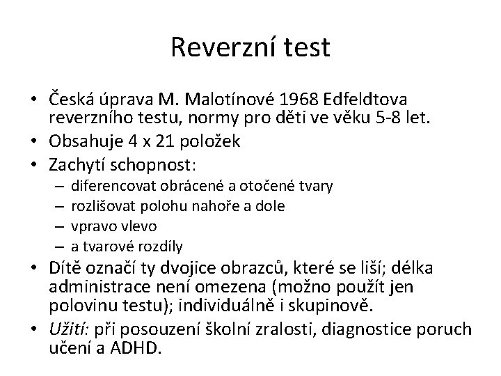 Reverzní test • Česká úprava M. Malotínové 1968 Edfeldtova reverzního testu, normy pro děti