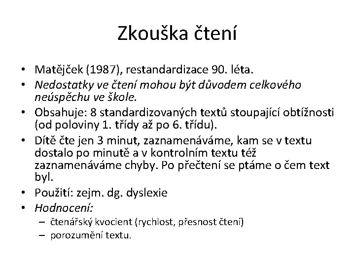 Zkouška čtení • Matějček (1987), restandardizace 90. léta. • Nedostatky ve čtení mohou být