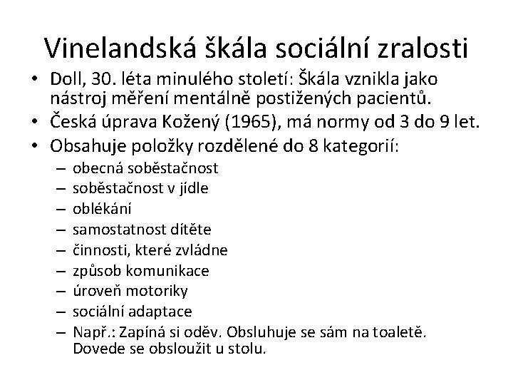 Vinelandská škála sociální zralosti • Doll, 30. léta minulého století: Škála vznikla jako nástroj