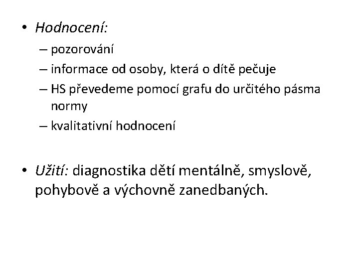  • Hodnocení: – pozorování – informace od osoby, která o dítě pečuje –