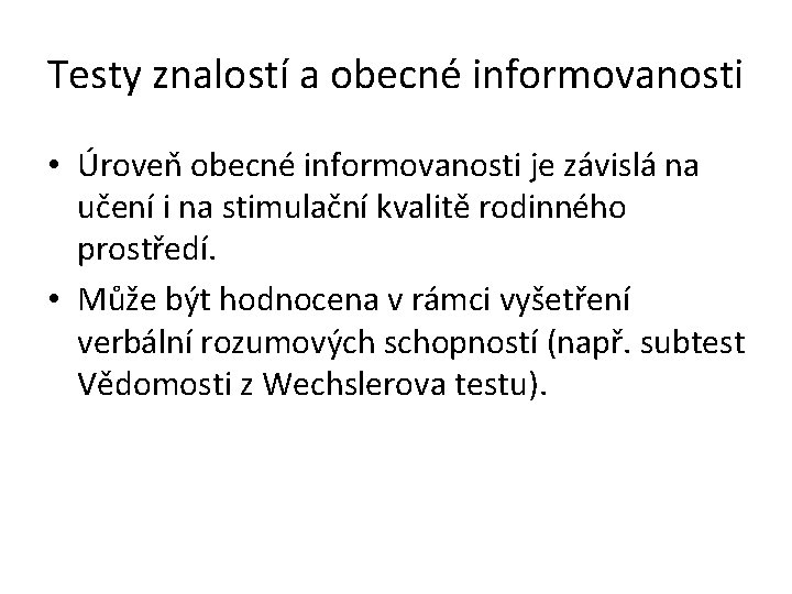 Testy znalostí a obecné informovanosti • Úroveň obecné informovanosti je závislá na učení i