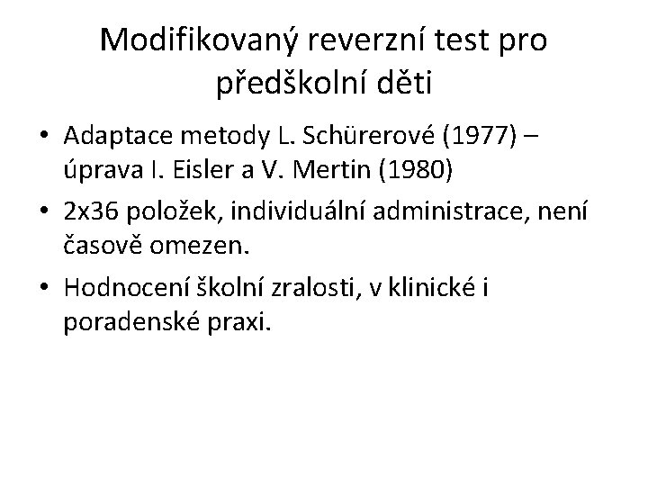 Modifikovaný reverzní test pro předškolní děti • Adaptace metody L. Schürerové (1977) – úprava