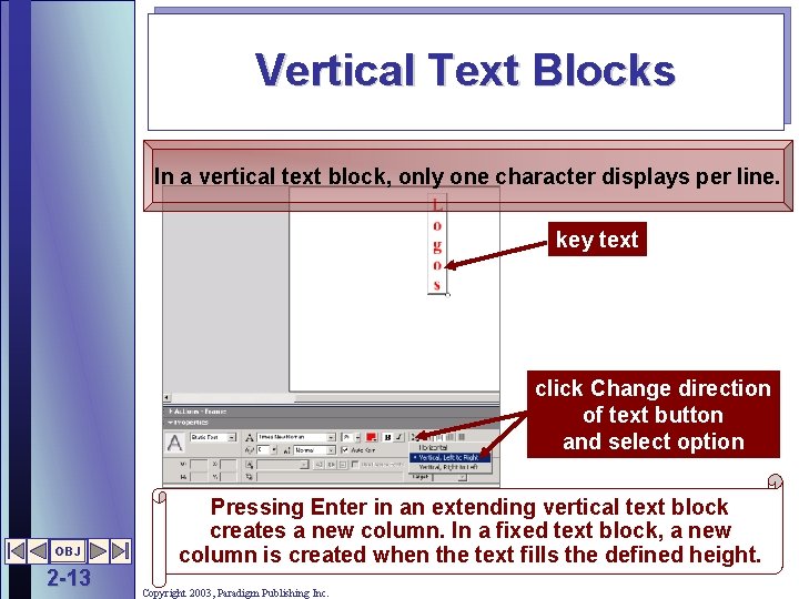 Vertical Text Blocks In a vertical text block, only one character displays per line.