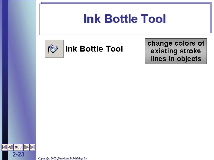 Ink Bottle Tool OBJ 2 -23 Copyright 2003, Paradigm Publishing Inc. change colors of