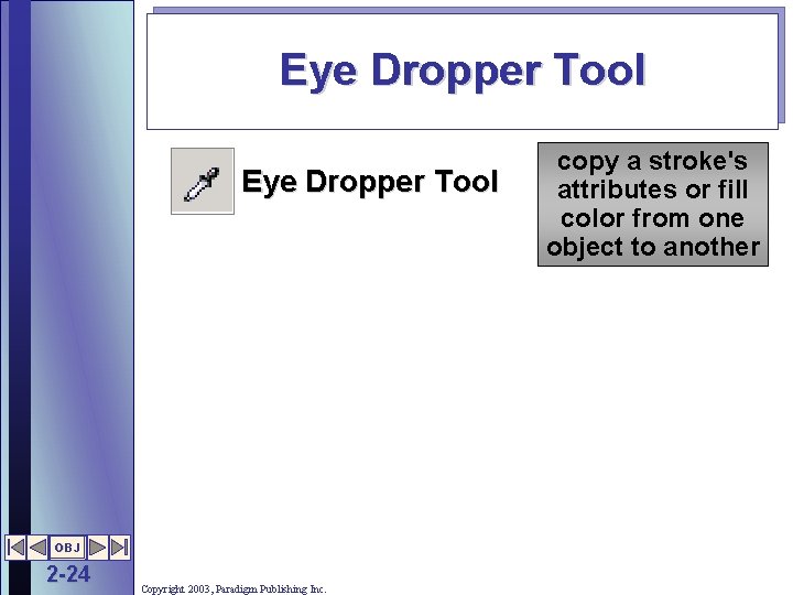 Eye Dropper Tool OBJ 2 -24 Copyright 2003, Paradigm Publishing Inc. copy a stroke's