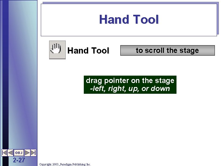 Hand Tool to scroll the stage drag pointer on the stage -left, right, up,