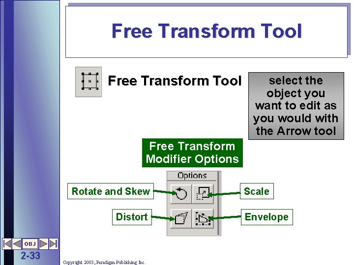 Free Transform Tool select the object you want to edit as you would with