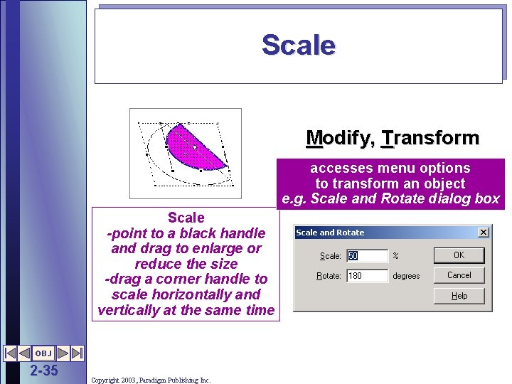 Scale Modify, Transform accesses menu options to transform an object e. g. Scale and