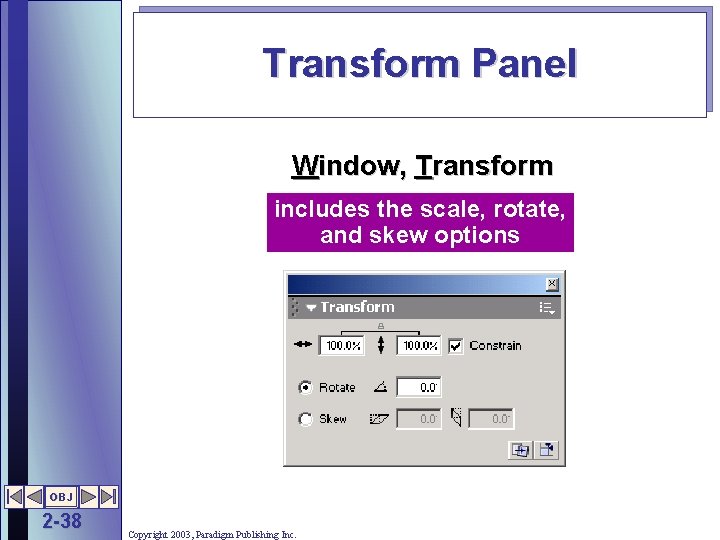 Transform Panel Window, Transform includes the scale, rotate, and skew options OBJ 2 -38