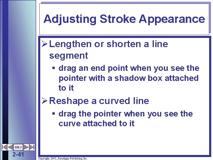 Adjusting Stroke Appearance Ø Lengthen or shorten a line segment § drag an end