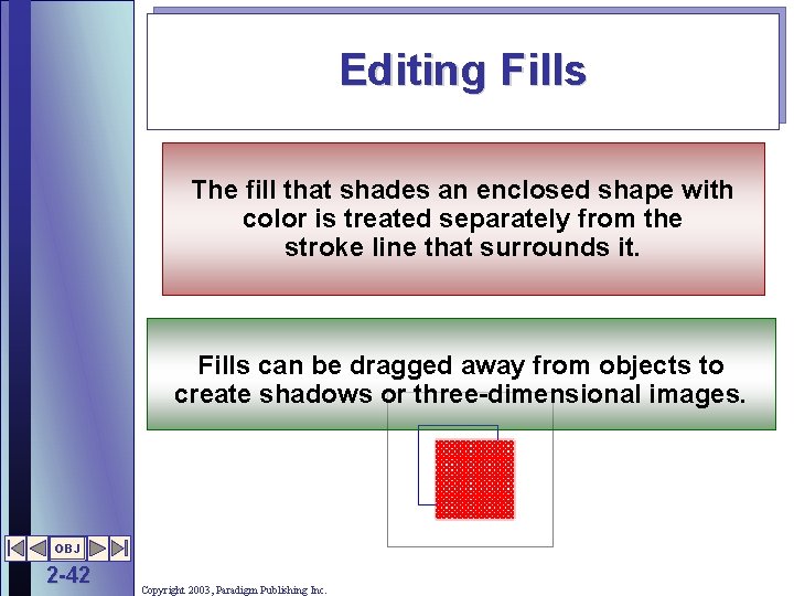Editing Fills The fill that shades an enclosed shape with color is treated separately