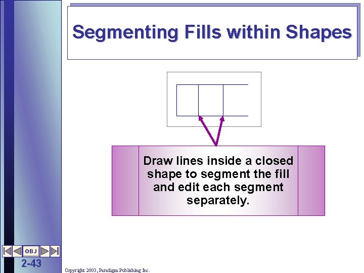 Segmenting Fills within Shapes Draw lines inside a closed shape to segment the fill