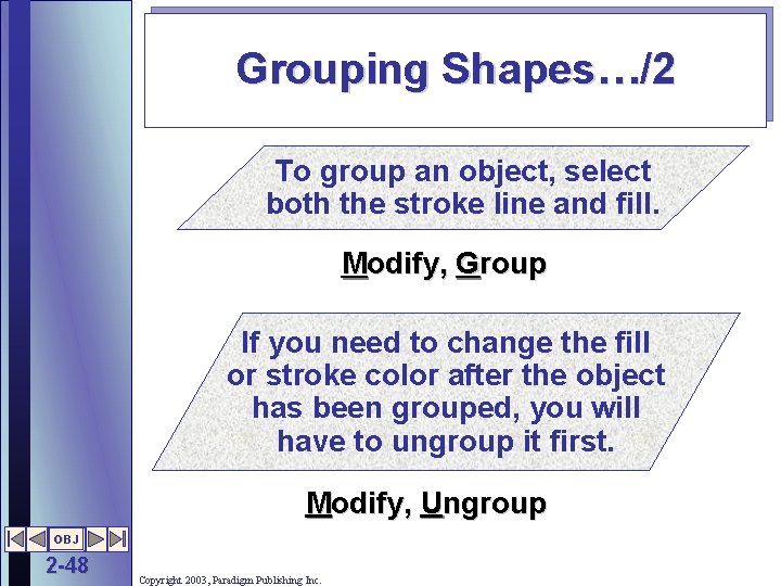 Grouping Shapes…/2 To group an object, select both the stroke line and fill. Modify,