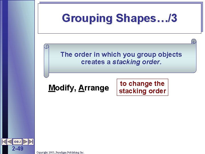 Grouping Shapes…/3 The order in which you group objects creates a stacking order. Modify,