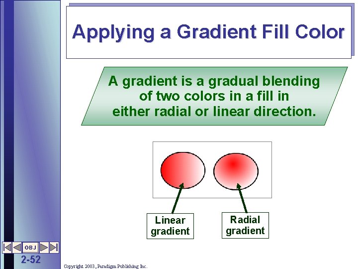 Applying a Gradient Fill Color A gradient is a gradual blending of two colors