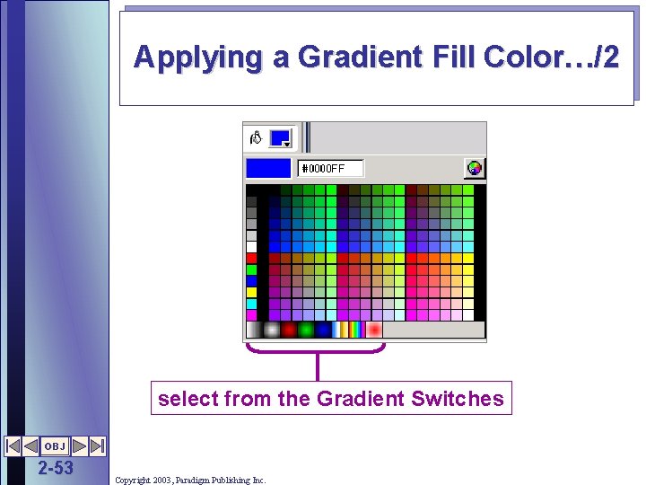 Applying a Gradient Fill Color…/2 select from the Gradient Switches OBJ 2 -53 Copyright