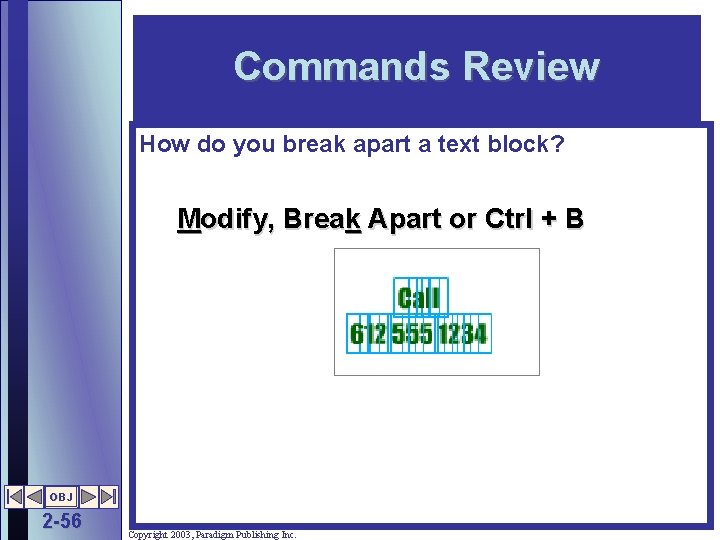 Commands Review How do you break apart a text block? Modify, Break Apart or