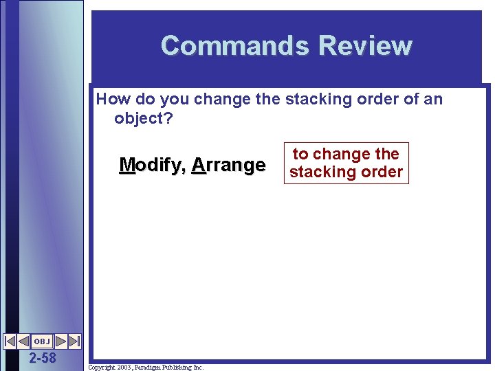 Commands Review How do you change the stacking order of an object? Modify, Arrange