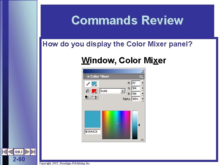 Commands Review How do you display the Color Mixer panel? Window, Color Mixer OBJ