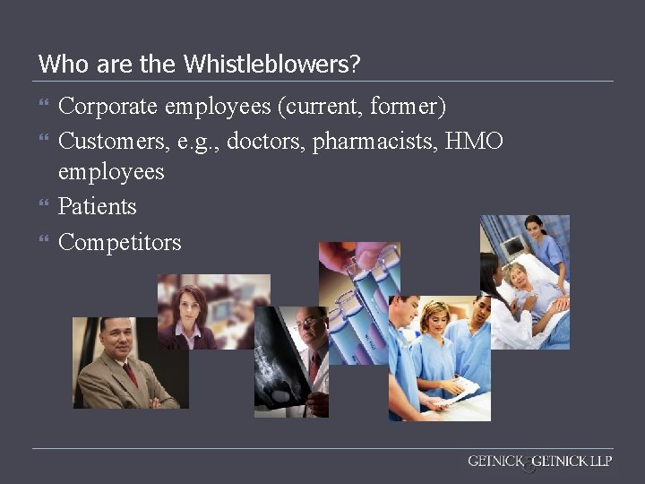 Who are the Whistleblowers? Corporate employees (current, former) Customers, e. g. , doctors, pharmacists,