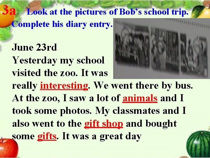 3 a Look at the pictures of Bob’s school trip. Complete his diary entry.