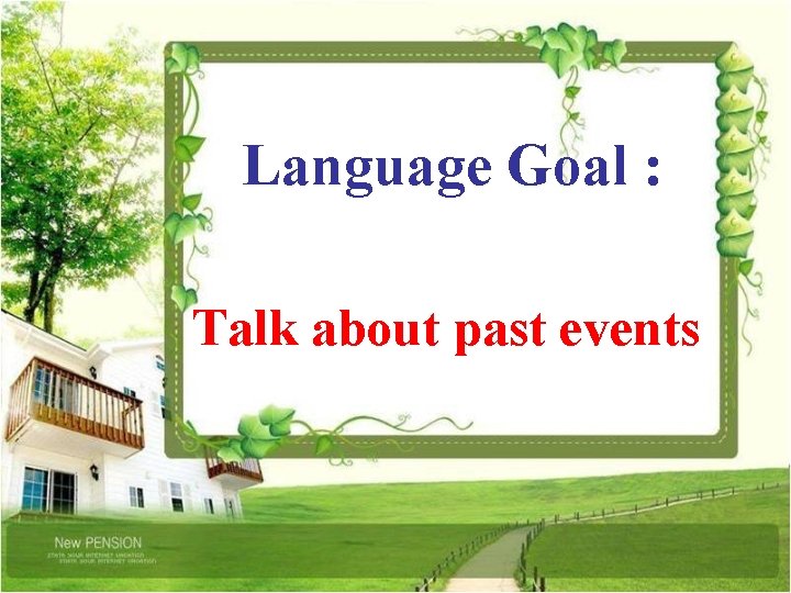  Language Goal : Talk about past events 