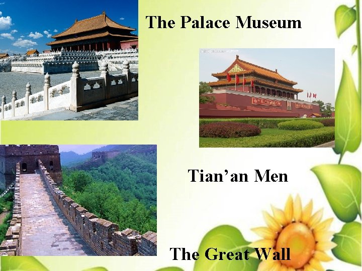 The Palace Museum Tian’an Men The Great Wall 