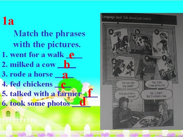 1 a Match the phrases with the pictures. 1. went for a walk e