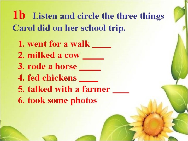 1 b Listen and circle three things Carol did on her school trip. 1.