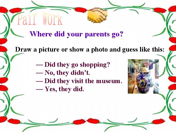 Where did your parents go? Draw a picture or show a photo and guess