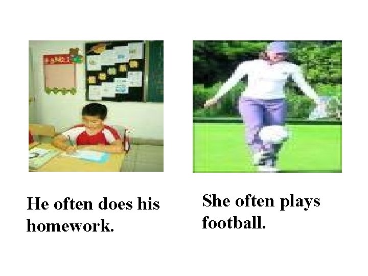 He often does his homework. She often plays football. 