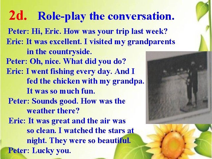 2 d. Role-play the conversation. Peter: Hi, Eric. How was your trip last week?