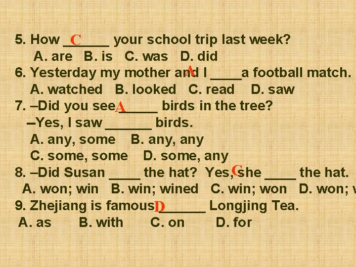 5. How ______ your school trip last week? C A. are B. is C.