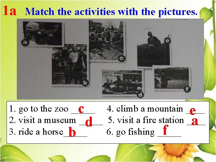 1 a Match the activities with the pictures. 1. go to the zoo _____