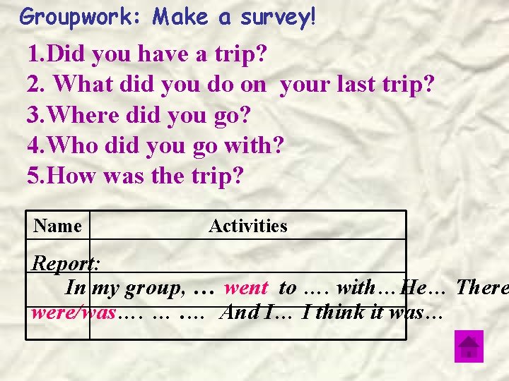 Groupwork: Make a survey! 1. Did you have a trip? 2. What did you