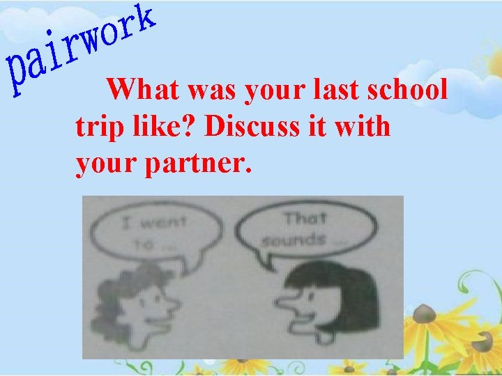  What was your last school trip like? Discuss it with your partner. 
