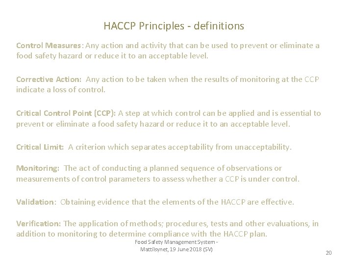 HACCP Principles - definitions Control Measures: Any action and activity that can be used HACCP Principles - definitions Control Measures: Any action and activity that can be used