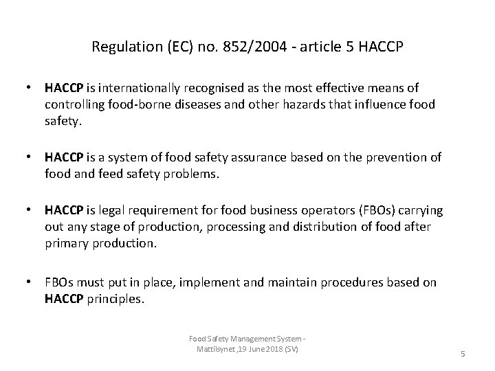 Regulation (EC) no. 852/2004 - article 5 HACCP • HACCP is internationally recognised as Regulation (EC) no. 852/2004 - article 5 HACCP • HACCP is internationally recognised as