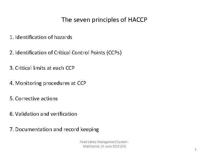 The seven principles of HACCP 1. Identification of hazards 2. Identification of Critical Control The seven principles of HACCP 1. Identification of hazards 2. Identification of Critical Control