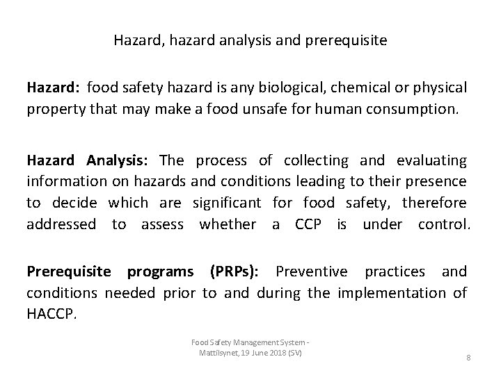 Hazard, hazard analysis and prerequisite Hazard: food safety hazard is any biological, chemical or Hazard, hazard analysis and prerequisite Hazard: food safety hazard is any biological, chemical or