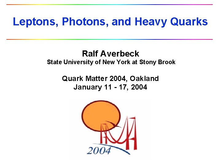 Leptons, Photons, and Heavy Quarks Ralf Averbeck State University of New York at Stony