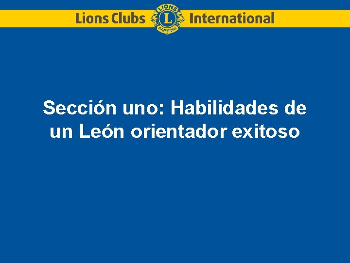 Sección uno: Habilidades de un León orientador exitoso 